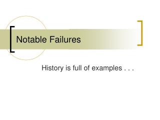 Notable Failures