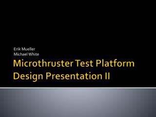Microthruster Test Platform Design Presentation II