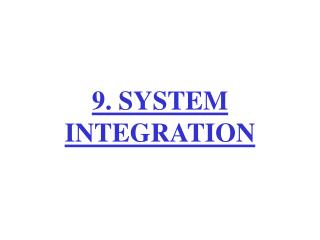9. SYSTEM INTEGRATION