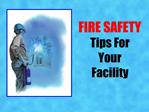FIRE SAFETY Tips For Your Facility