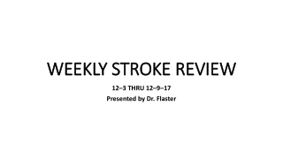 WEEKLY STROKE REVIEW