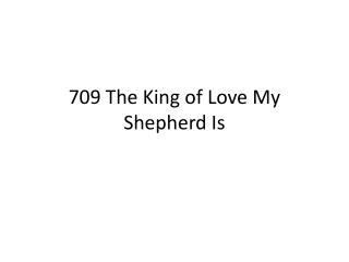 709 The King of Love My Shepherd Is