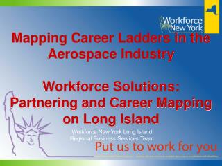 Mapping Career Ladders in the Aerospace Industry Workforce Solutions: Partnering and Career Mapping on Long Island