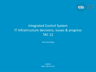 Integrated Control System IT Infrastructure decisions, issues &amp; progress TAC 12