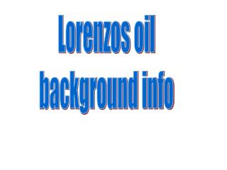 Lorenzos oil background info