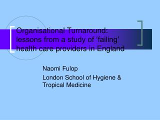 Organisational Turnaround: lessons from a study of ‘failing’ health care providers in England