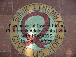 Psychosocial Issues facing Children &amp; Adolescents living with HIV/AIDS in South Africa