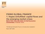 FIXING GLOBAL FINANCE 1. Hopes Unfulfilled: capital flows and the emerging market crises Martin Wolf, Associate Editor
