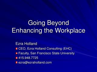 Going Beyond Enhancing the Workplace