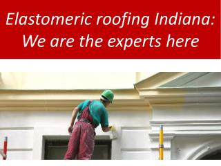 Elastomeric roofing Indiana: We are the experts here