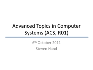 Advanced Topics in Computer Systems (ACS, R01)
