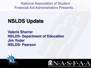 Valerie Sherrer NSLDS- Department of Education Jim Yoder NSLDS- Pearson