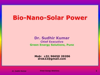 Bio-Nano-Solar Power Dr. Sudhir Kumar Chief Executive Green Energy Solutions, Pune