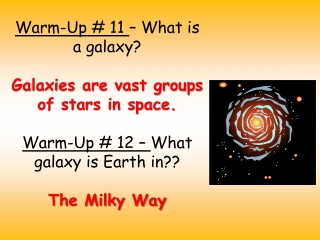 Warm-Up # 11 – What is a galaxy? Galaxies are vast groups of stars in space.