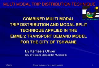 COMBINED MULTI MODAL TRIP DISTRIBUTION AND MODAL SPLIT TECHNIQUE APPLIED IN THE EMME/2 TRANSPORT DEMAND MODEL FOR THE C