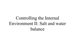 Controlling the Internal Environment II: Salt and water balance