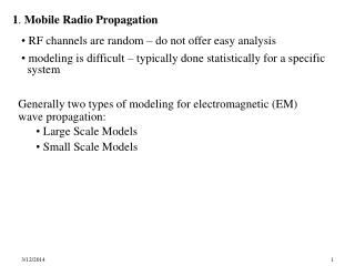1 . Mobile Radio Propagation RF channels are random – do not offer easy analysis modeling is difficult – typically do