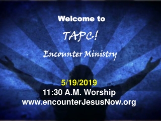 Welcome to TAPC! Encounter Ministry
