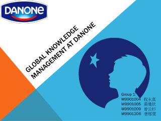 GLOBAL KNOWLEDGE MANAGEMENT AT DANONE