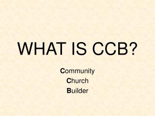 WHAT IS CCB?