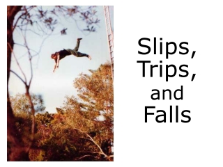 Slips, Trips, and Falls