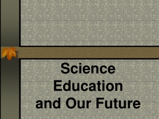 Science Education and Our Future