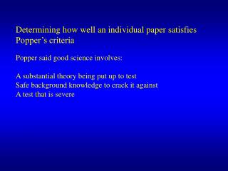 Determining how well an individual paper satisfies Popper’s criteria Popper said good science involves: A substantial th