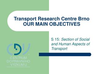 Transport Research Centre Brno OUR MAIN OBJECTIVES
