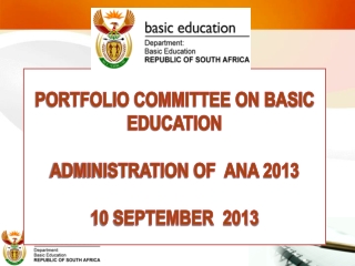 PORTFOLIO COMMITTEE ON BASIC EDUCATION ADMINISTRATION OF ANA 2013 10 SEPTEMBER 2013