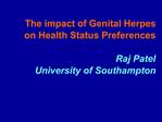 The impact of Genital Herpes on Health Status Preferences Raj Patel University of Southampton