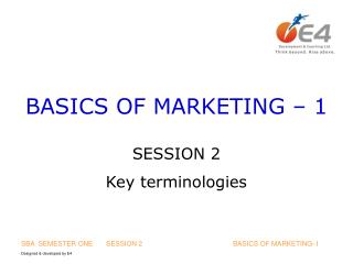 BASICS OF MARKETING – 1 SESSION 2 Key terminologies