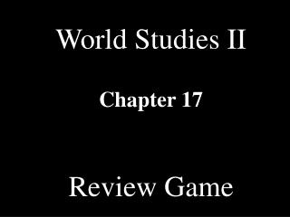 World Studies II Chapter 17 Review Game