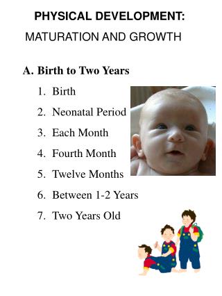 PHYSICAL DEVELOPMENT: MATURATION AND GROWTH