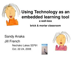 Using Technology as an embedded learning tool a wall-less brick & mortar classroom
