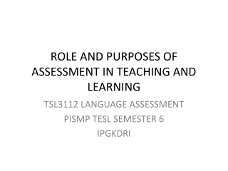 ROLE AND PURPOSES OF ASSESSMENT IN TEACHING AND LEARNING