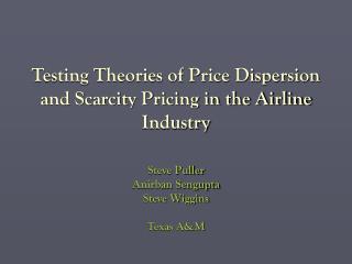 Testing Theories of Price Dispersion and Scarcity Pricing in the Airline Industry