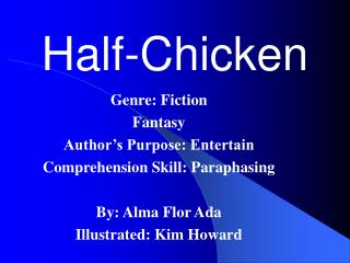 Genre: Fiction Fantasy Author’s Purpose: Entertain Comprehension Skill: Paraphasing By: Alma Flor Ada Illustrated: Kim H