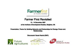 Farmer First Revisited 12 – 14 December 2007 at the Institute of Development Studies, Brighton, UK