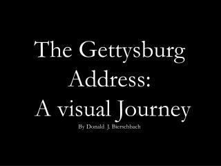 The Gettysburg Address: A visual Journey By Donald J. Bierschbach