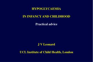 HYPOGLYCAEMIA IN INFANCY AND CHILDHOOD Practical advice