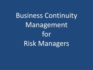 Business Continuity Management for Risk Managers