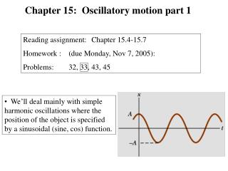 We’ll deal mainly with simple harmonic oscillations where the position of the object is specified by a sinusoidal (sine,