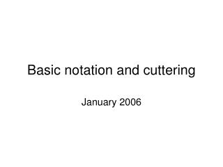 Basic notation and cuttering