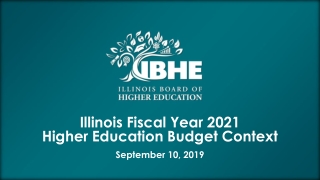 Illinois Fiscal Year 2021 Higher Education Budget Context September 10, 2019