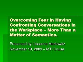 Overcoming Fear in Having Confronting Conversations in the Workplace – More Than a Matter of Semantics.