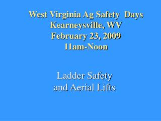 West Virginia Ag Safety Days Kearneysville, WV February 23, 2009 11am-Noon