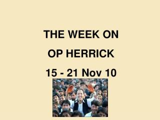 THE WEEK ON OP HERRICK 15 - 21 Nov 10