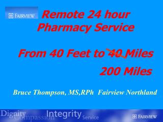 Remote 24 hour Pharmacy Service From 40 Feet to 40 Miles 200 Miles Bruce Thompson, MS,RPh Fa
