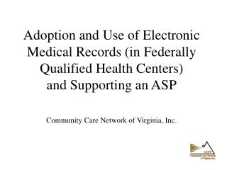 Adoption and Use of Electronic Medical Records (in Federally Qualified Health Centers) and Supporting an ASP Community C