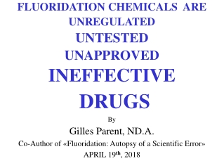 FLUORIDATION CHEMICALS ARE UNREGULATED UNTESTED UNAPPROVED INEFFECTIVE DRUGS By